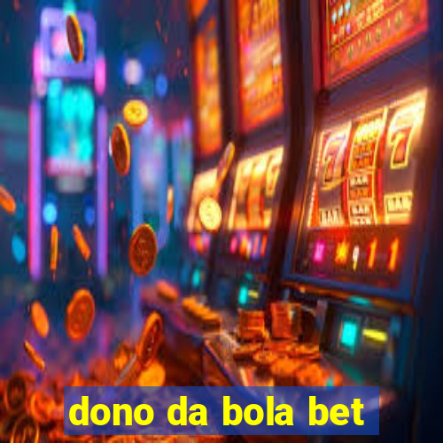 dono da bola bet